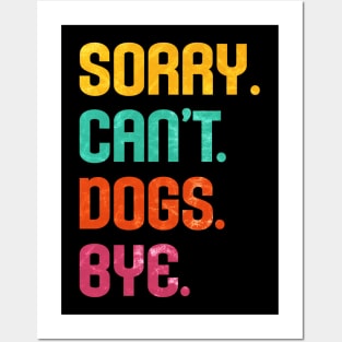 Sorry. Can't. Dogs. Bye. Posters and Art